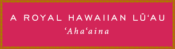 A Royal Hawaiian Luau Ahaaina logo